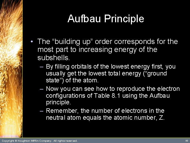 Aufbau Principle • The “building up” order corresponds for the most part to increasing