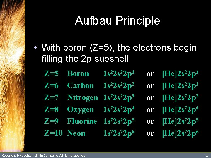 Aufbau Principle • With boron (Z=5), the electrons begin filling the 2 p subshell.