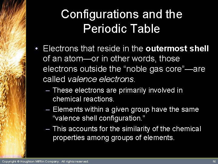 Configurations and the Periodic Table • Electrons that reside in the outermost shell of