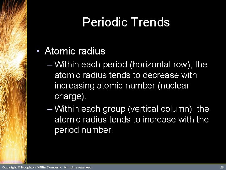 Periodic Trends • Atomic radius – Within each period (horizontal row), the atomic radius