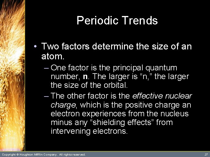 Periodic Trends • Two factors determine the size of an atom. – One factor