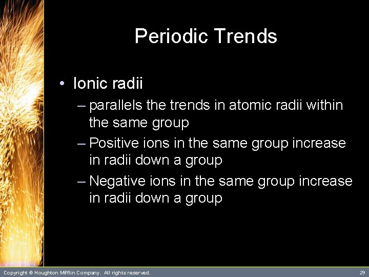 Periodic Trends • Ionic radii – parallels the trends in atomic radii within the