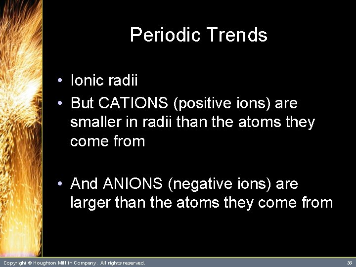 Periodic Trends • Ionic radii • But CATIONS (positive ions) are smaller in radii