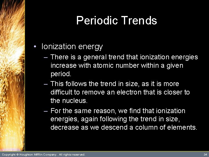Periodic Trends • Ionization energy – There is a general trend that ionization energies