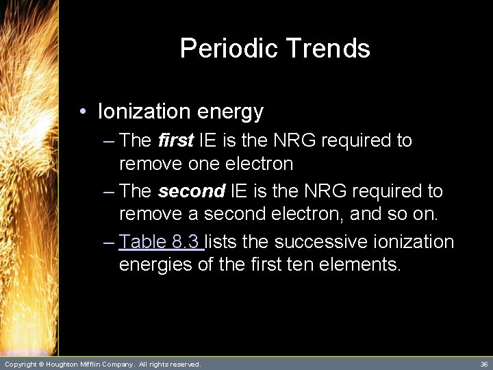 Periodic Trends • Ionization energy – The first IE is the NRG required to