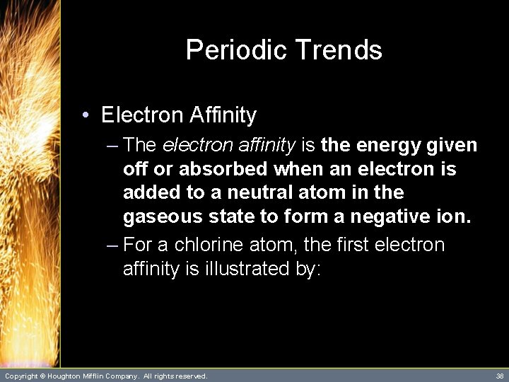 Periodic Trends • Electron Affinity – The electron affinity is the energy given off