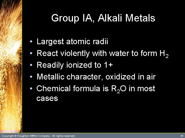 Group IA, Alkali Metals • • • Largest atomic radii React violently with water