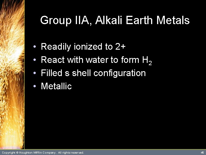 Group IIA, Alkali Earth Metals • • Readily ionized to 2+ React with water