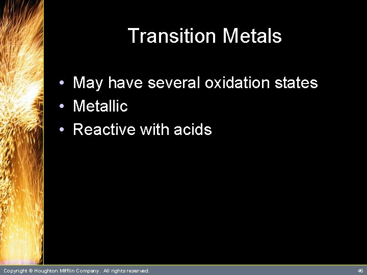 Transition Metals • May have several oxidation states • Metallic • Reactive with acids