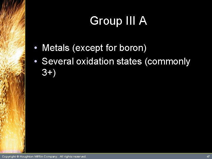 Group III A • Metals (except for boron) • Several oxidation states (commonly 3+)