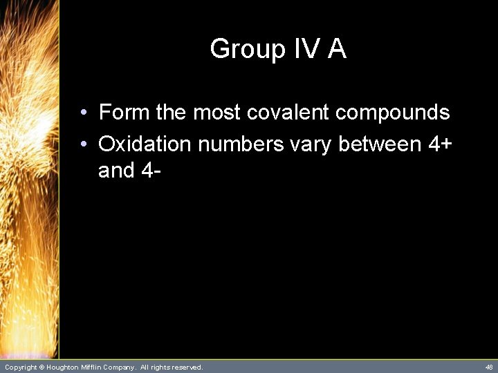 Group IV A • Form the most covalent compounds • Oxidation numbers vary between