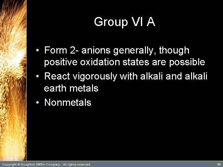 Group VI A • Form 2 - anions generally, though positive oxidation states are