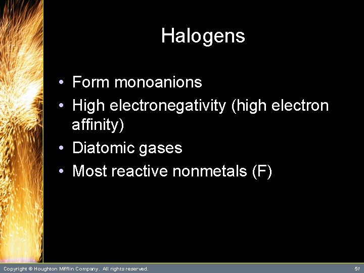 Halogens • Form monoanions • High electronegativity (high electron affinity) • Diatomic gases •