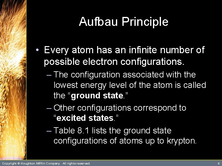 Aufbau Principle • Every atom has an infinite number of possible electron configurations. –