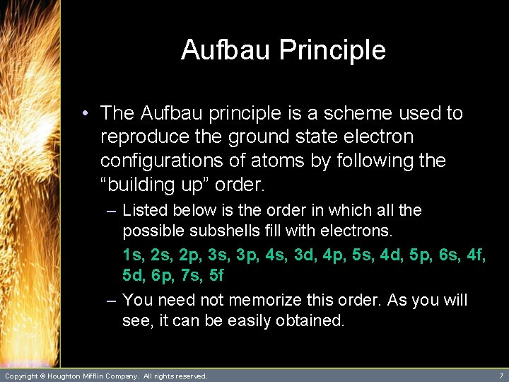 Aufbau Principle • The Aufbau principle is a scheme used to reproduce the ground