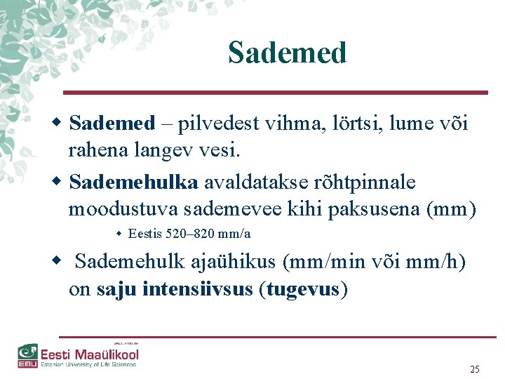 Sademed w Sademed – pilvedest vihma, lörtsi, lume või rahena langev vesi. w Sademehulka