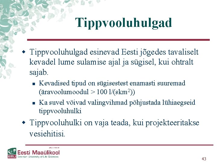 Tippvooluhulgad w Tippvooluhulgad esinevad Eesti jõgedes tavaliselt kevadel lume sulamise ajal ja sügisel, kui