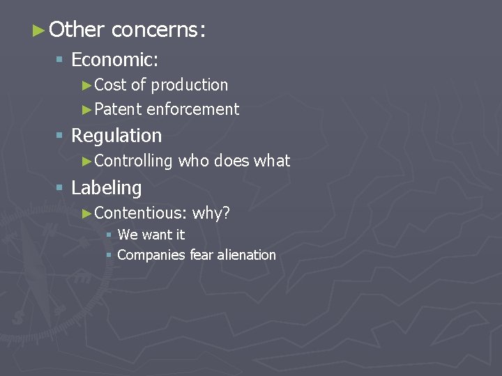 ► Other concerns: § Economic: ►Cost of production ►Patent enforcement § Regulation ►Controlling who