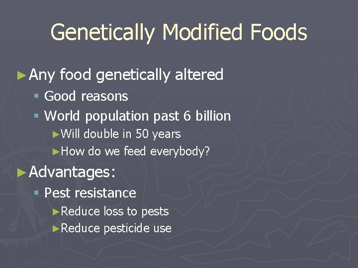 Genetically Modified Foods ► Any food genetically altered § Good reasons § World population