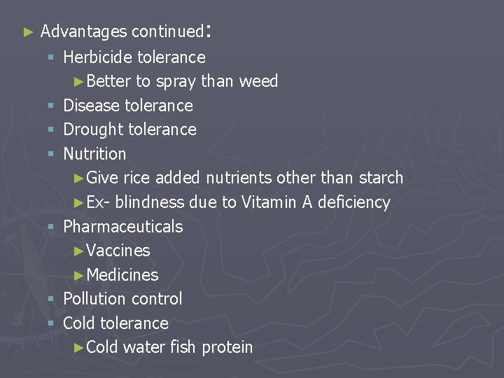 ► Advantages continued: § Herbicide tolerance ►Better to spray than weed § Disease tolerance