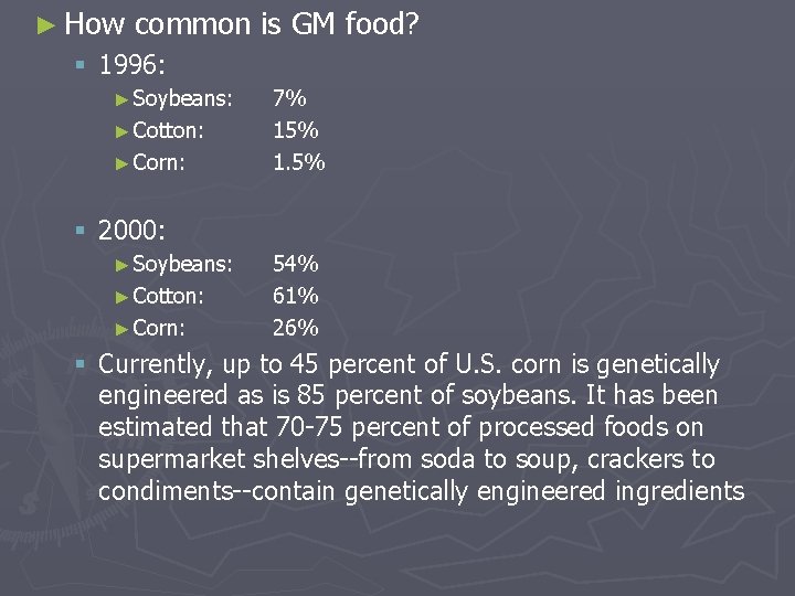 ► How common is GM food? § 1996: ► Soybeans: ► Cotton: ► Corn:
