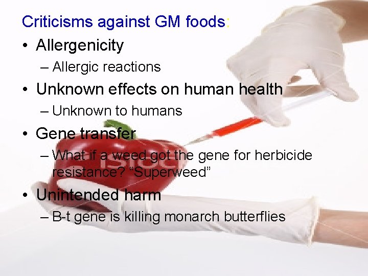 Criticisms against GM foods: • Allergenicity – Allergic reactions • Unknown effects on human