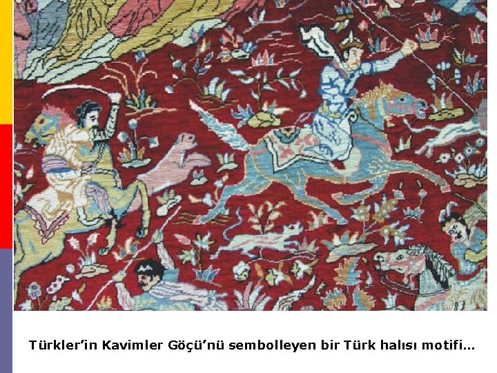 Türkler’in Kavimler Göçü’nü sembolleyen bir Türk halısı motifi… 