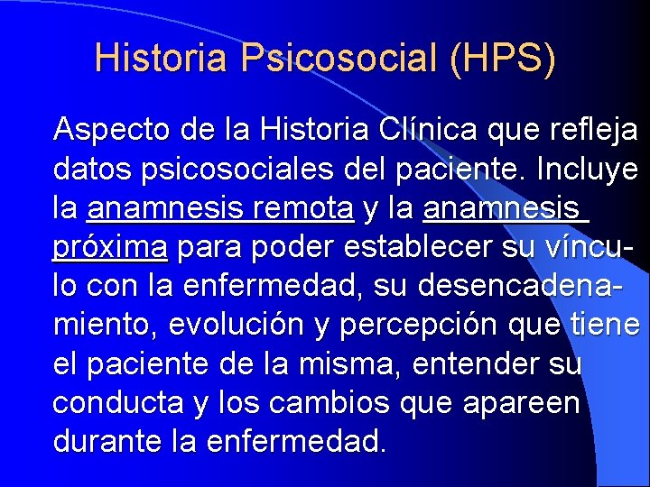 Historia Psicosocial (HPS) Aspecto de la Historia Clínica que refleja datos psicosociales del paciente.