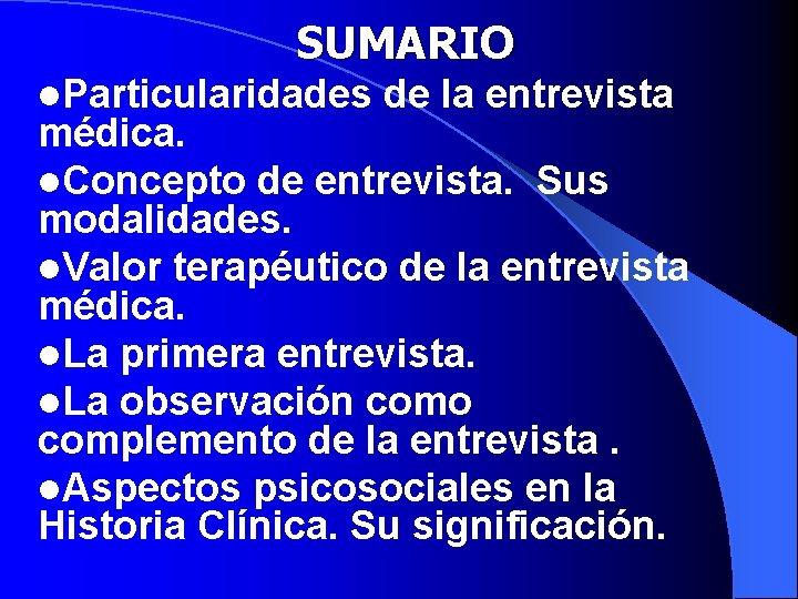 SUMARIO l. Particularidades de la entrevista médica. l. Concepto de entrevista. Sus modalidades. l.