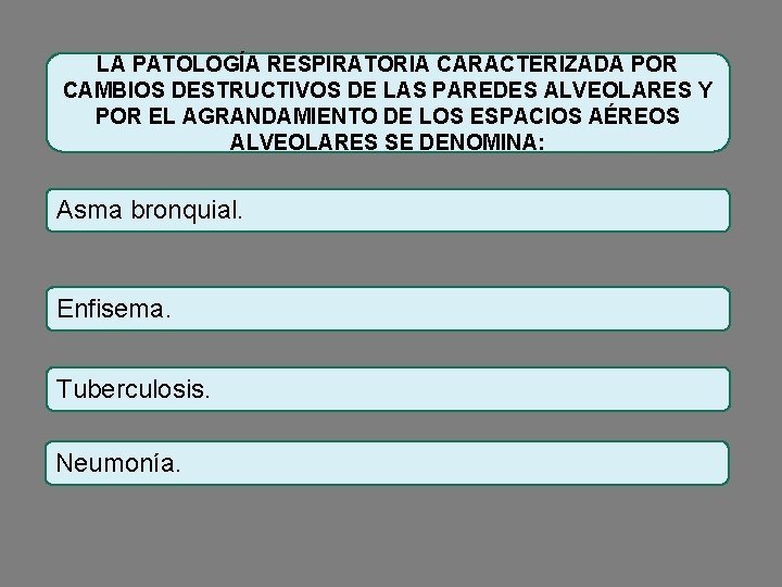 LA PATOLOGÍA RESPIRATORIA CARACTERIZADA POR CAMBIOS DESTRUCTIVOS DE LAS PAREDES ALVEOLARES Y POR EL