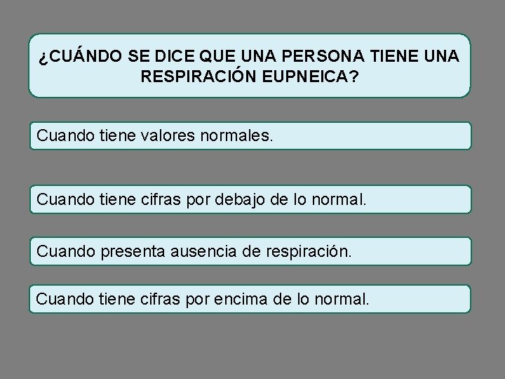 ¿CUÁNDO SE DICE QUE UNA PERSONA TIENE UNA RESPIRACIÓN EUPNEICA? Cuando tiene valores normales.