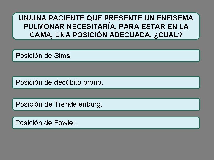UN/UNA PACIENTE QUE PRESENTE UN ENFISEMA PULMONAR NECESITARÍA, PARA ESTAR EN LA CAMA, UNA