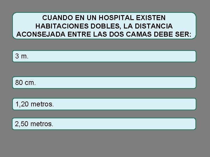 CUANDO EN UN HOSPITAL EXISTEN HABITACIONES DOBLES, LA DISTANCIA ACONSEJADA ENTRE LAS DOS CAMAS