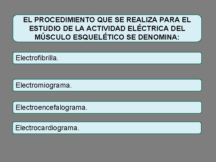 EL PROCEDIMIENTO QUE SE REALIZA PARA EL ESTUDIO DE LA ACTIVIDAD ELÉCTRICA DEL MÚSCULO