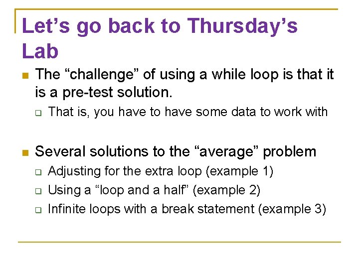 Let’s go back to Thursday’s Lab The “challenge” of using a while loop is