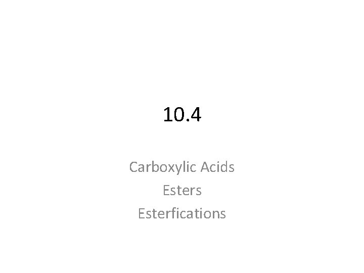 10. 4 Carboxylic Acids Esterfications 
