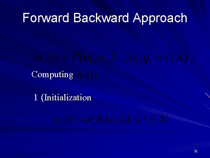 Forward Backward Approach Computing 1 (Initialization 36 