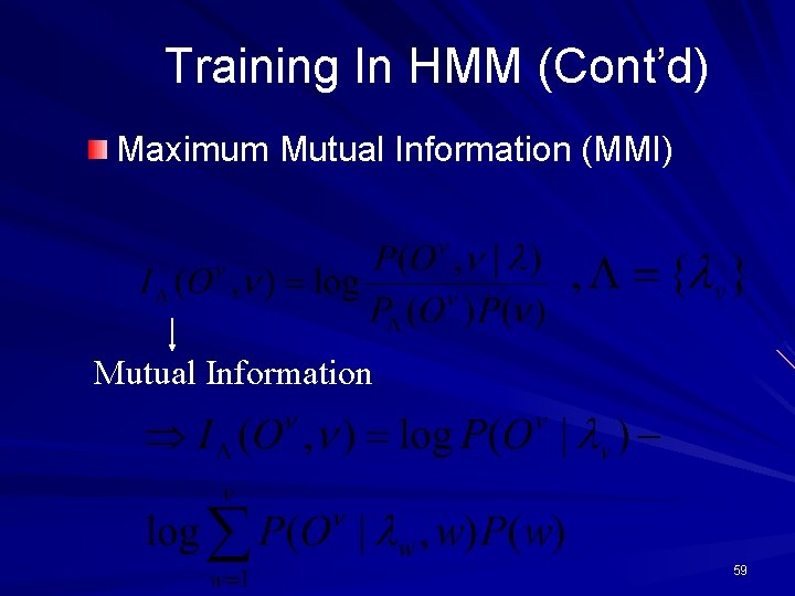 Training In HMM (Cont’d) Maximum Mutual Information (MMI) Mutual Information 59 