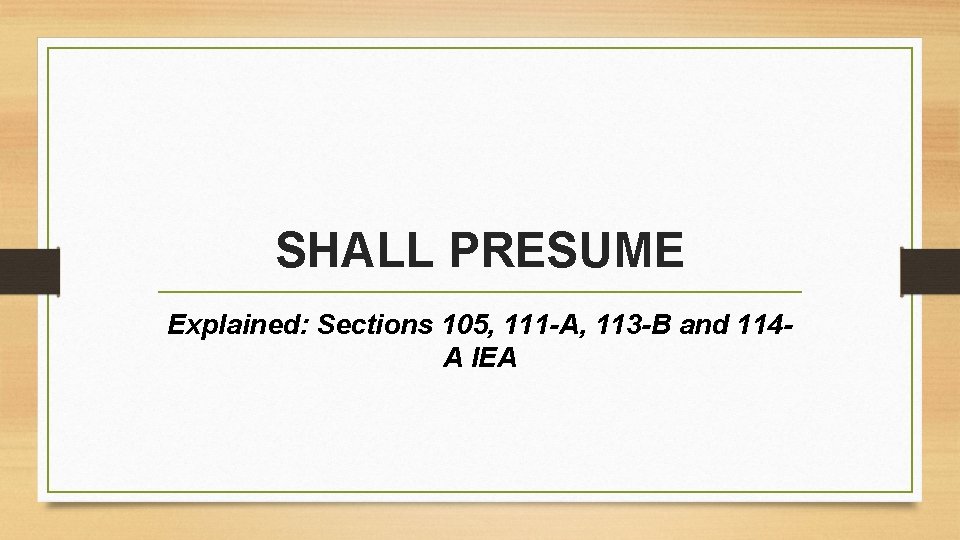 SHALL PRESUME Explained: Sections 105, 111 -A, 113 -B and 114 A IEA 