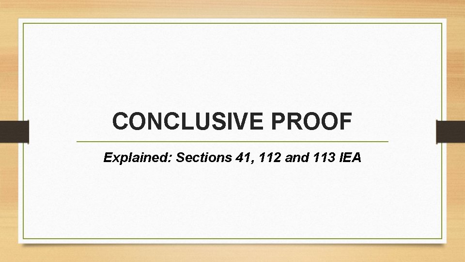 CONCLUSIVE PROOF Explained: Sections 41, 112 and 113 IEA 