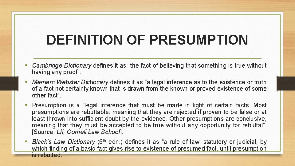 DEFINITION OF PRESUMPTION • Cambridge Dictionary defines it as “the fact of believing that