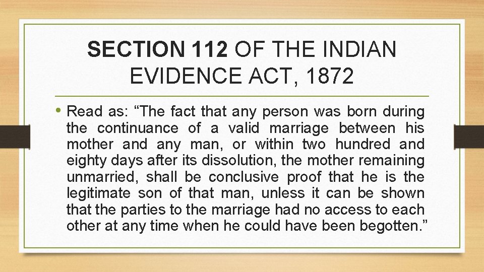 SECTION 112 OF THE INDIAN EVIDENCE ACT, 1872 • Read as: “The fact that