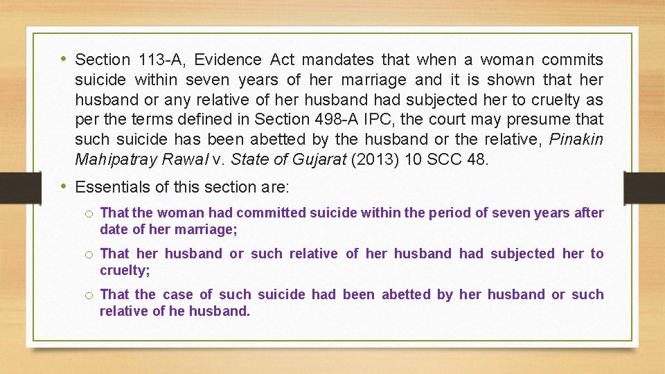  • Section 113 -A, Evidence Act mandates that when a woman commits suicide