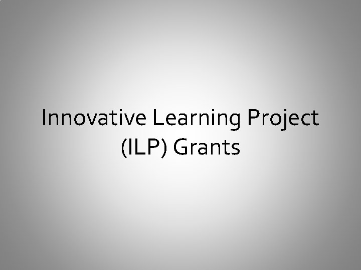 Innovative Learning Project (ILP) Grants 