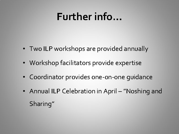 Further info… • Two ILP workshops are provided annually • Workshop facilitators provide expertise