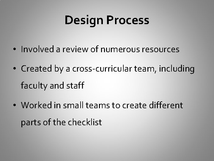 Design Process • Involved a review of numerous resources • Created by a cross-curricular