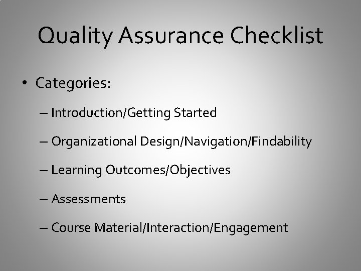 Quality Assurance Checklist • Categories: – Introduction/Getting Started – Organizational Design/Navigation/Findability – Learning Outcomes/Objectives