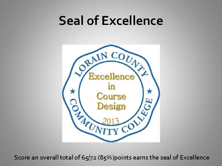 Seal of Excellence Score an overall total of 65/72 (85%)points earns the seal of