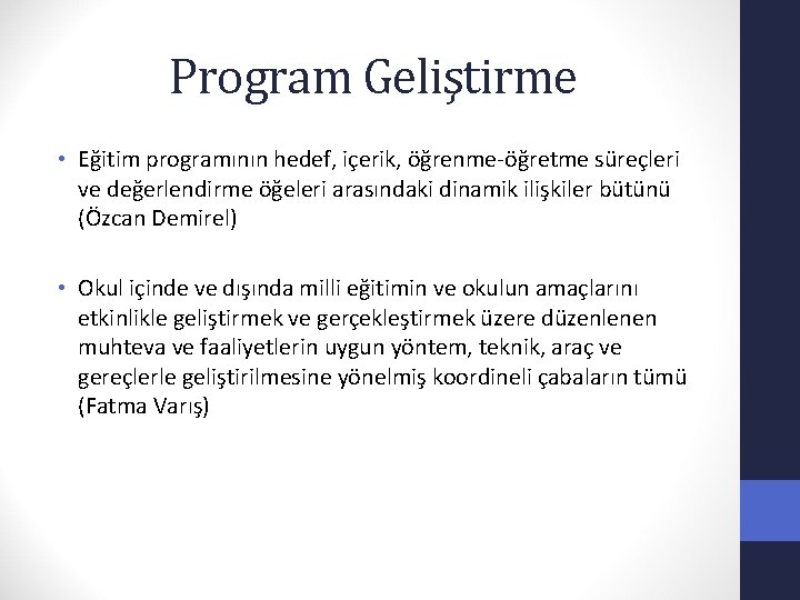 Program Geliştirme • Eğitim programının hedef, içerik, öğrenme-öğretme süreçleri ve değerlendirme öğeleri arasındaki dinamik