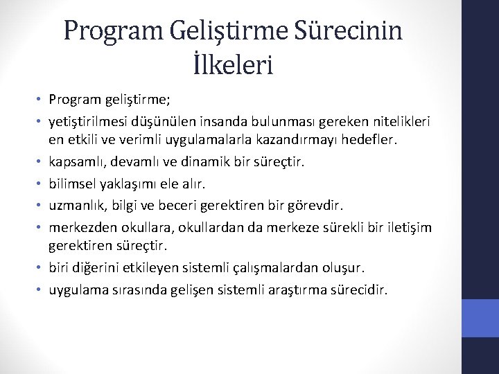 Program Geliştirme Sürecinin İlkeleri • Program geliştirme; • yetiştirilmesi düşünülen insanda bulunması gereken nitelikleri